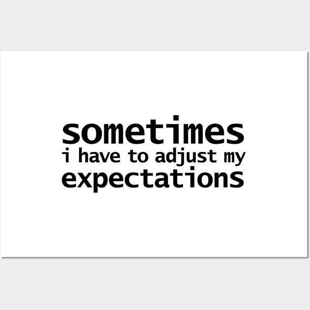 Sometimes I have to Adjust my Expectations Funny Quotes Wall Art by ellenhenryart